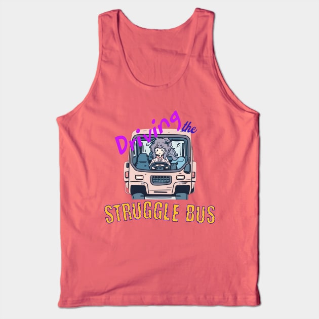 Driving the Struggle Bus Tank Top by Luxinda